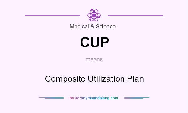 What does CUP mean? It stands for Composite Utilization Plan