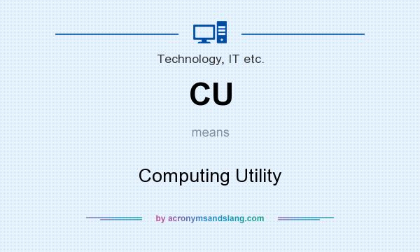 What does CU mean? It stands for Computing Utility
