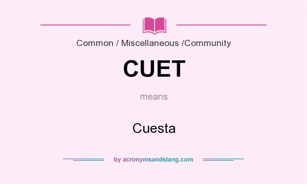 What does CUET mean? It stands for Cuesta