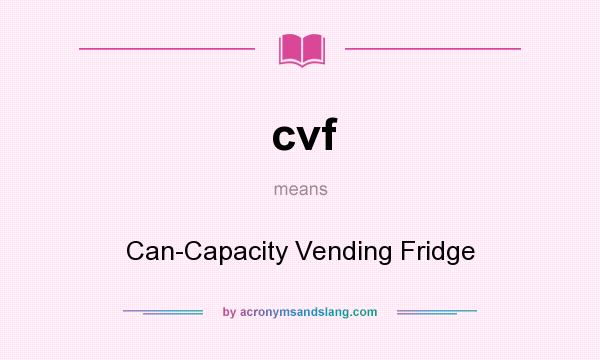 What does cvf mean? It stands for Can-Capacity Vending Fridge