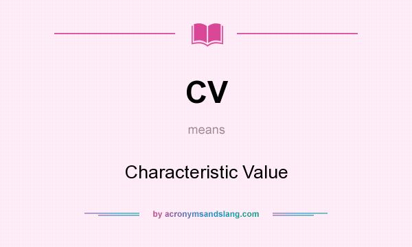 What does CV mean? It stands for Characteristic Value