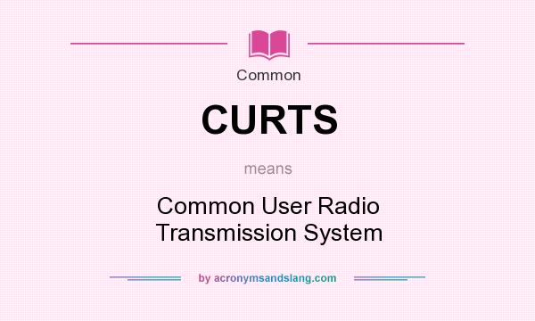 What does CURTS mean? It stands for Common User Radio Transmission System