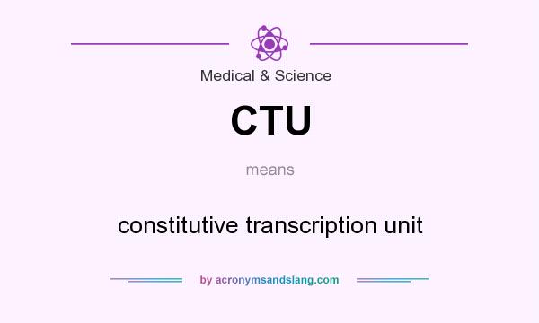 What does CTU mean? It stands for constitutive transcription unit