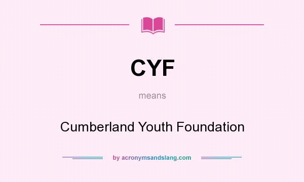 What does CYF mean? It stands for Cumberland Youth Foundation