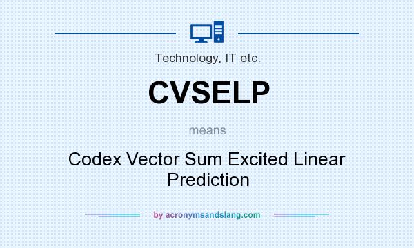 What does CVSELP mean? It stands for Codex Vector Sum Excited Linear Prediction