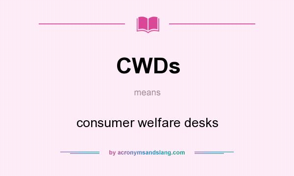 What does CWDs mean? It stands for consumer welfare desks