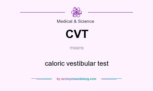 What does CVT mean? It stands for caloric vestibular test