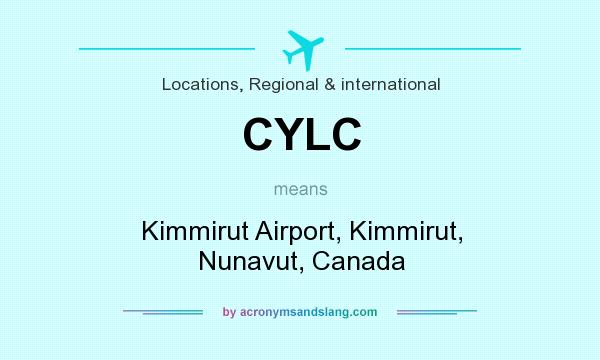 What does CYLC mean? It stands for Kimmirut Airport, Kimmirut, Nunavut, Canada