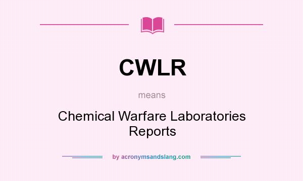What does CWLR mean? It stands for Chemical Warfare Laboratories Reports