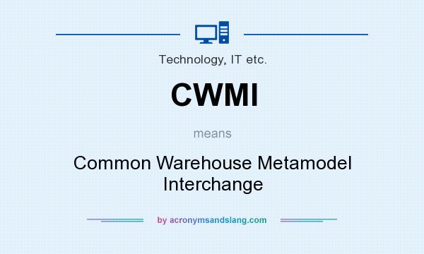 What does CWMI mean? It stands for Common Warehouse Metamodel Interchange