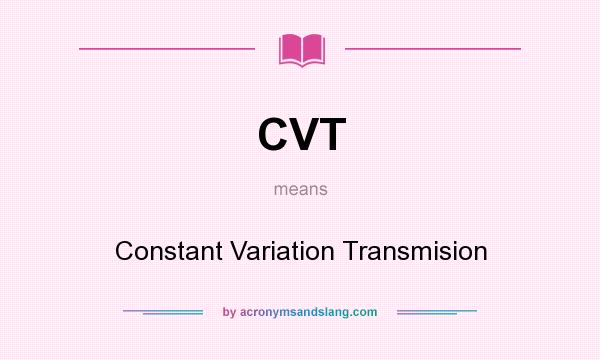 What does CVT mean? It stands for Constant Variation Transmision