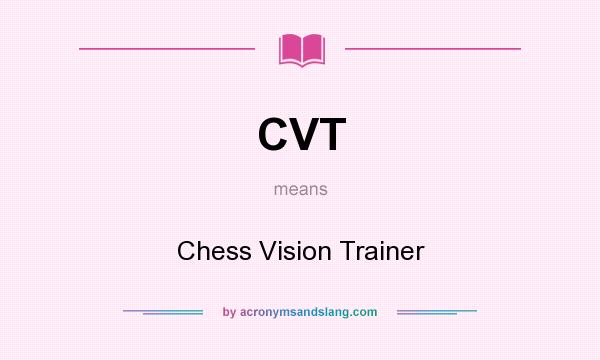 What does CVT mean? It stands for Chess Vision Trainer