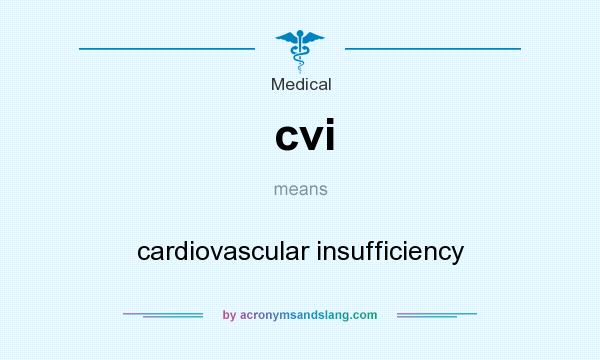 What does cvi mean? It stands for cardiovascular insufficiency