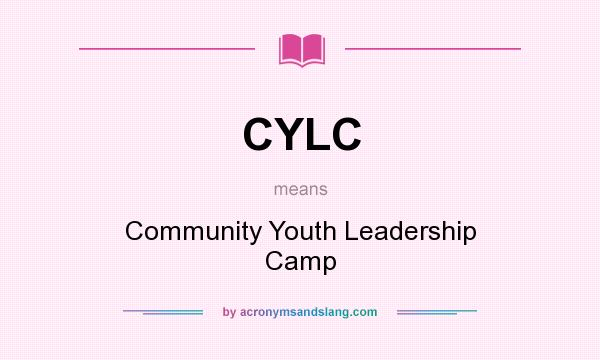 What does CYLC mean? It stands for Community Youth Leadership Camp