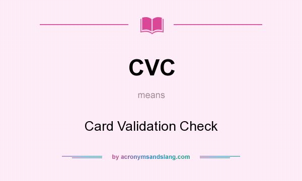 What does CVC mean? It stands for Card Validation Check
