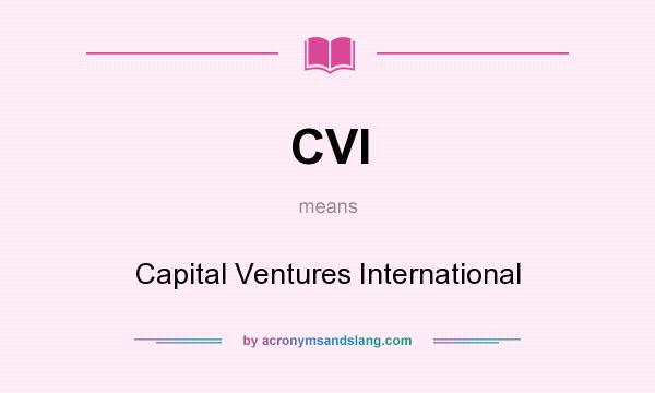 What does CVI mean? It stands for Capital Ventures International