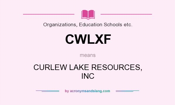 What does CWLXF mean? It stands for CURLEW LAKE RESOURCES, INC