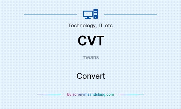 What does CVT mean? It stands for Convert
