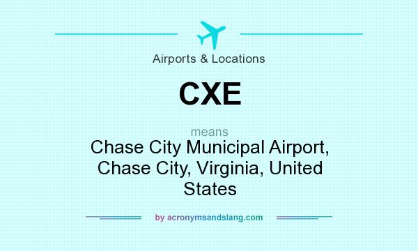 What does CXE mean? It stands for Chase City Municipal Airport, Chase City, Virginia, United States
