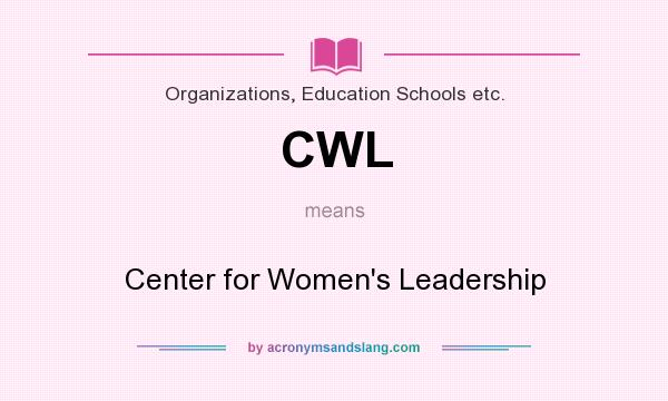 What does CWL mean? It stands for Center for Women`s Leadership