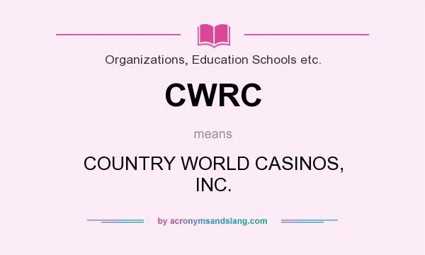 What does CWRC mean? It stands for COUNTRY WORLD CASINOS, INC.