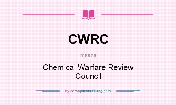 What does CWRC mean? It stands for Chemical Warfare Review Council