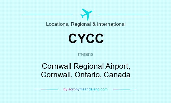 What does CYCC mean? It stands for Cornwall Regional Airport, Cornwall, Ontario, Canada