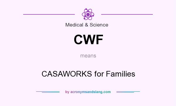 What does CWF mean? It stands for CASAWORKS for Families