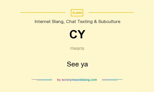 What does CY mean? It stands for See ya