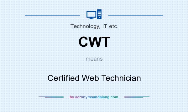 What does CWT mean? It stands for Certified Web Technician