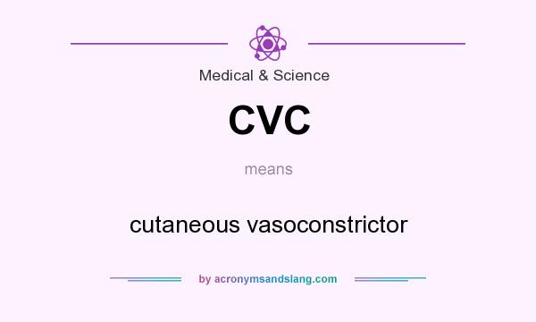 What does CVC mean? It stands for cutaneous vasoconstrictor