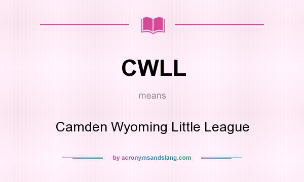 What does CWLL mean? It stands for Camden Wyoming Little League