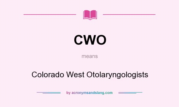What does CWO mean? It stands for Colorado West Otolaryngologists