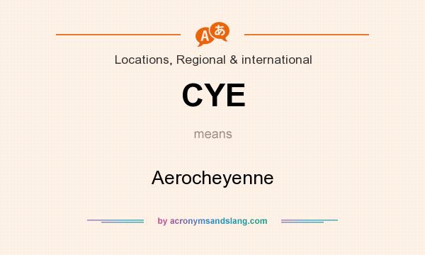 What does CYE mean? It stands for Aerocheyenne