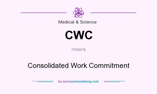 What does CWC mean? It stands for Consolidated Work Commitment