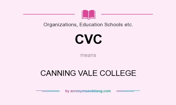 What does CVC mean? It stands for CANNING VALE COLLEGE