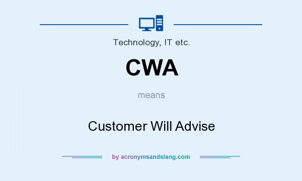 What does CWA mean? It stands for Customer Will Advise