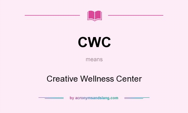 What does CWC mean? It stands for Creative Wellness Center