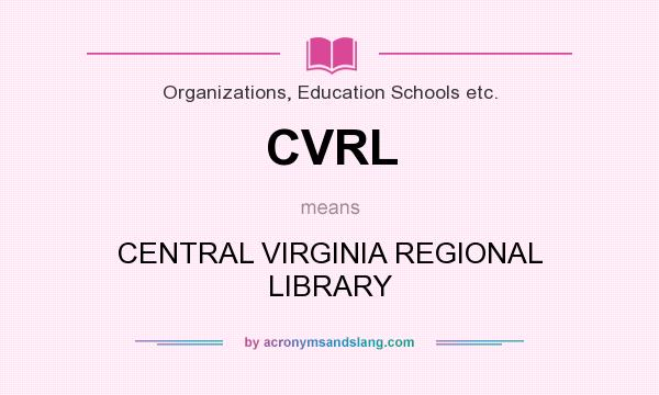 What does CVRL mean? It stands for CENTRAL VIRGINIA REGIONAL LIBRARY