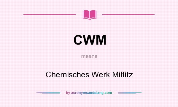 What does CWM mean? It stands for Chemisches Werk Miltitz