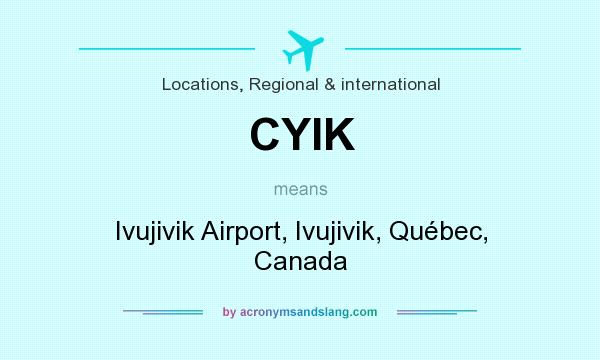 What does CYIK mean? It stands for Ivujivik Airport, Ivujivik, Québec, Canada