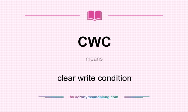 What does CWC mean? It stands for clear write condition