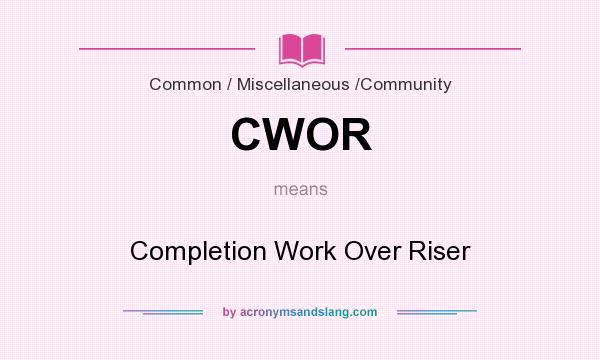 What does CWOR mean? It stands for Completion Work Over Riser