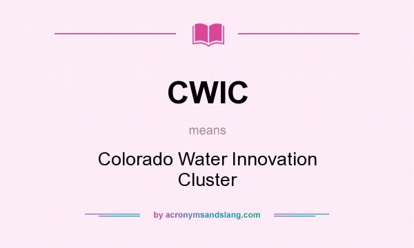 What does CWIC mean? It stands for Colorado Water Innovation Cluster