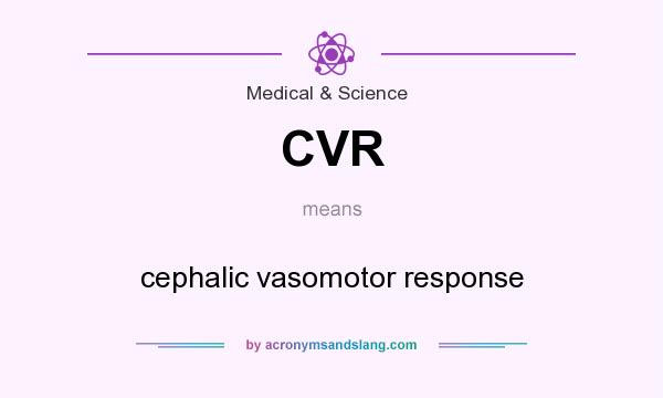 What does CVR mean? It stands for cephalic vasomotor response