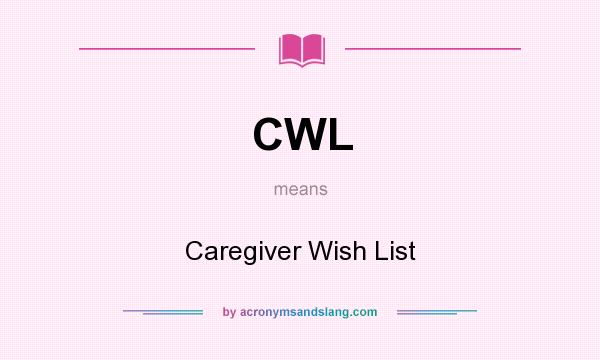 What does CWL mean? It stands for Caregiver Wish List