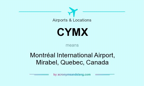 What does CYMX mean? It stands for Montréal International Airport, Mirabel, Quebec, Canada