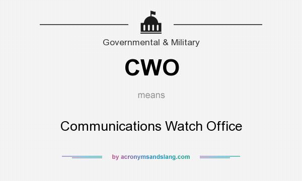 What does CWO mean? It stands for Communications Watch Office