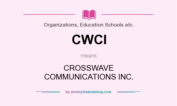What does CWCI mean? It stands for CROSSWAVE COMMUNICATIONS INC.