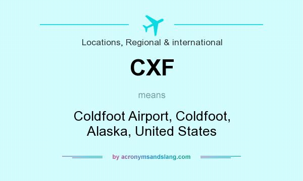 What does CXF mean? It stands for Coldfoot Airport, Coldfoot, Alaska, United States